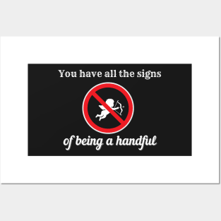 YOU HAVE ALL THE SIGNS OF BEING A HANDFUL | Funny Valentines Humor Posters and Art